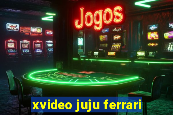 xvideo juju ferrari